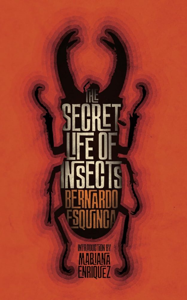 The Secret Life of Insects by Bernardo Esquinca